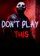 Don't Play This