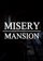 Misery Mansion