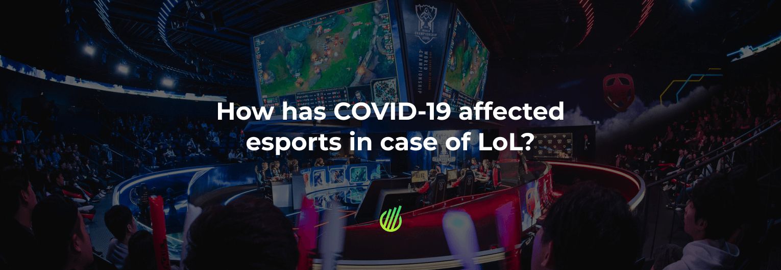 How has COVID-19 affected esports in case of LoL?