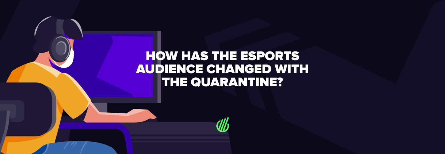 How has the esports audience changed with the quarantine?