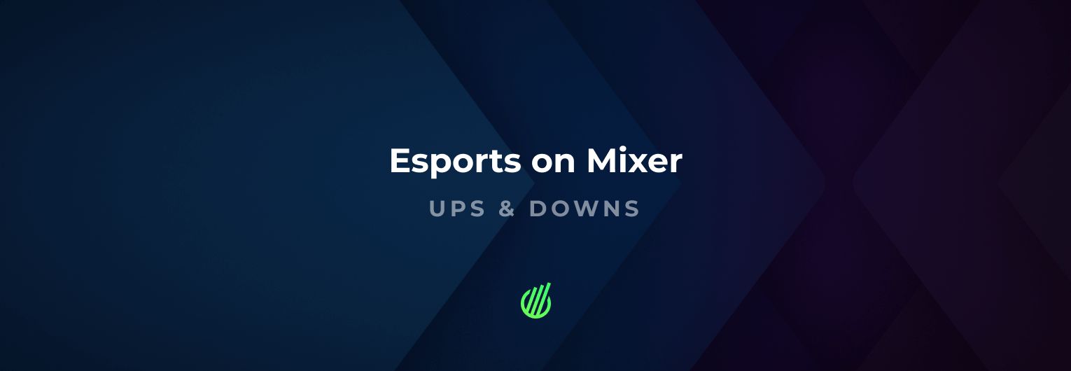 Esports on Mixer: Ups & Downs