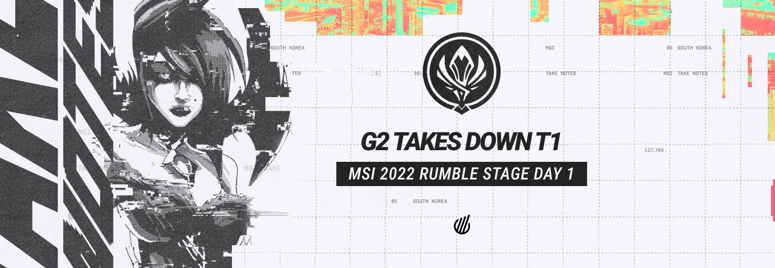 День имени G2 и T1 — на MSI 2022 началась Rumble Stage