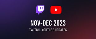 Twitch and YouTube Updates — November - December 2023