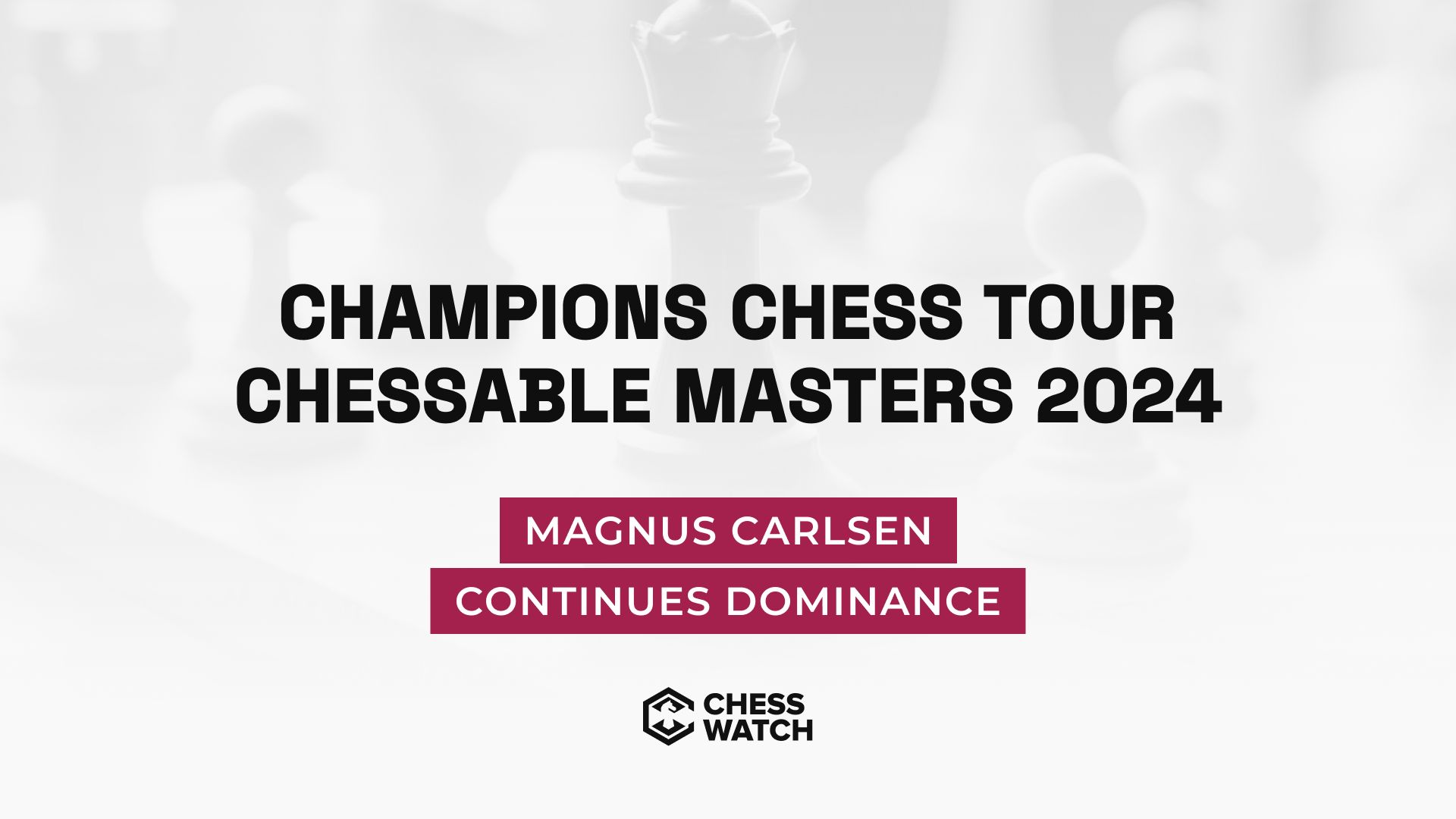 Magnus Carlsen continues dominance at Champions Chess Tour Chessable Masters 2024
