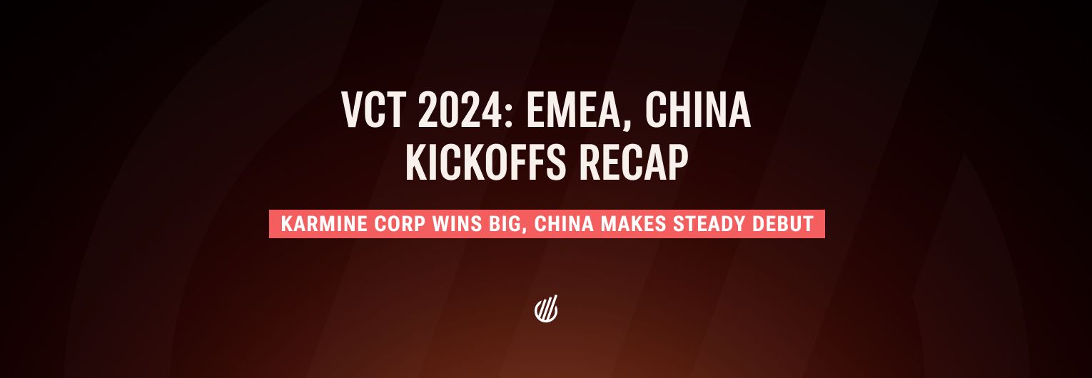 VCT 2024 Kickoffs: EMEA sees Karmine Corp notch biggest win yet, China makes steady debut