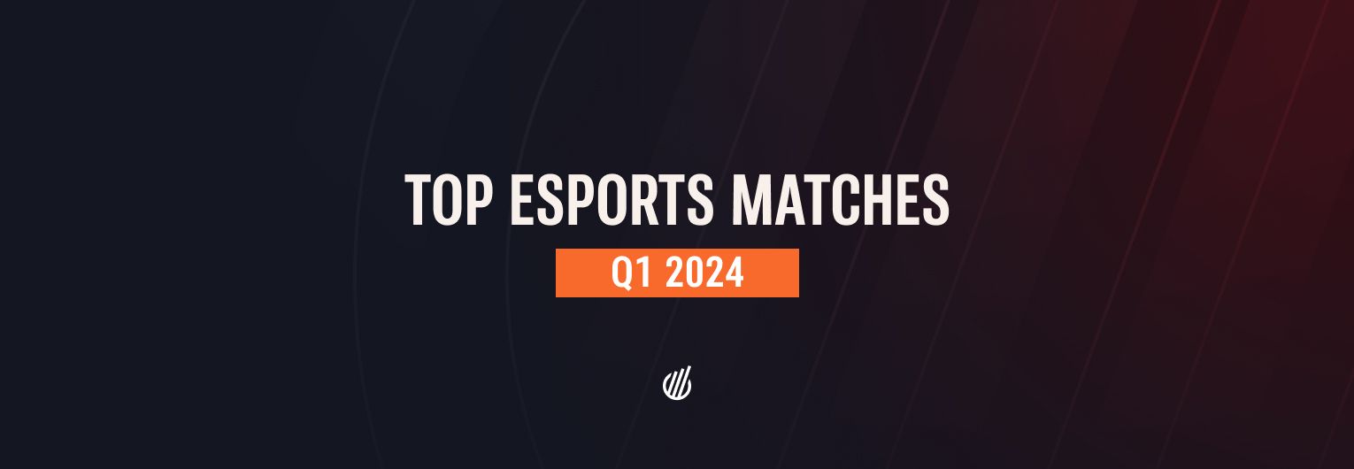 Top Esports Matches in Q1 2024