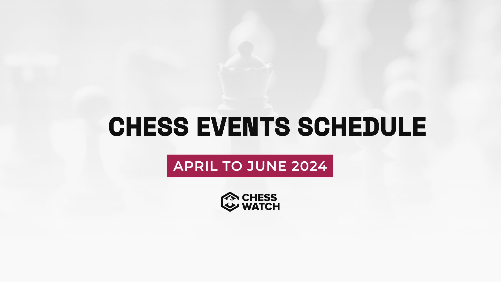 Chess events schedule: April - June 2024