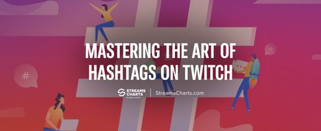 Mastering the art of hashtags on Twitch, YouTube