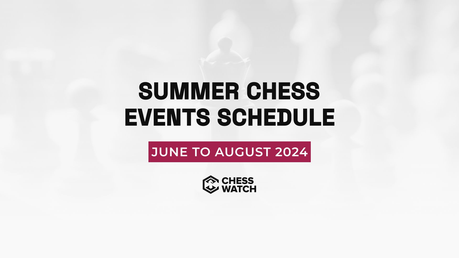 Summer Chess events schedule: June – August 2024