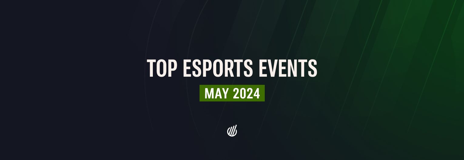 Most popular esports events of May 2024