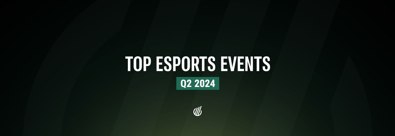 Top Esports Events of Q2 2024