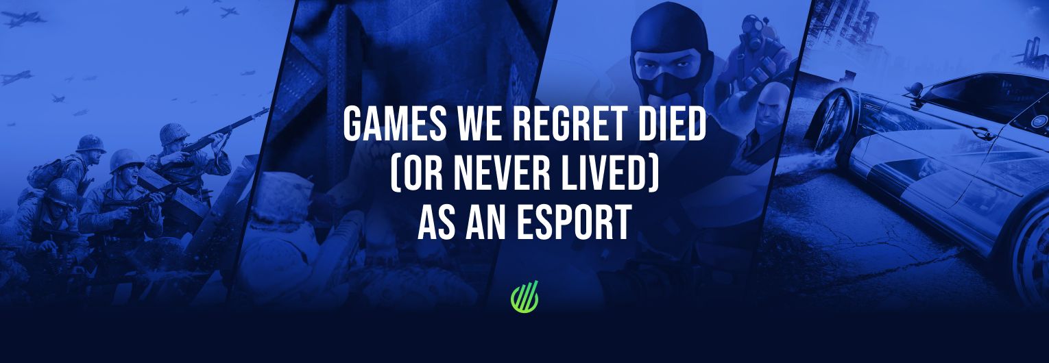 Wish you were here: Games we regret died (or never lived) as an esport