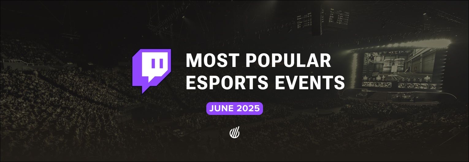 Most popular esports events on Twitch — June 2025