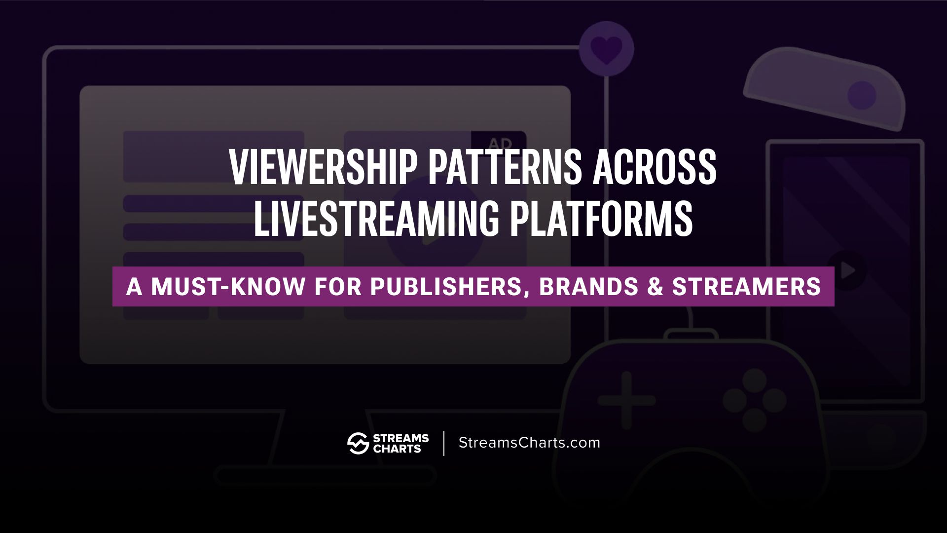 Understanding game viewership by platform: A strategic breakdown for publishers, brands & streamers