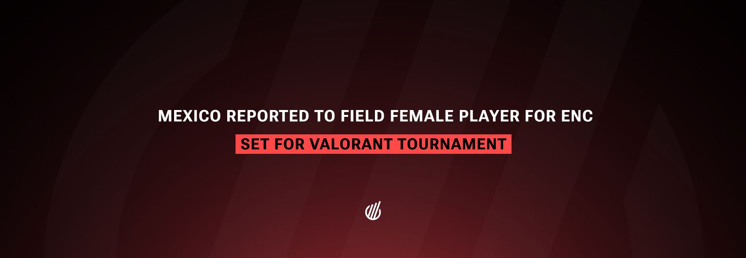 Report: Mexico to field female player for Esports Nations Cup