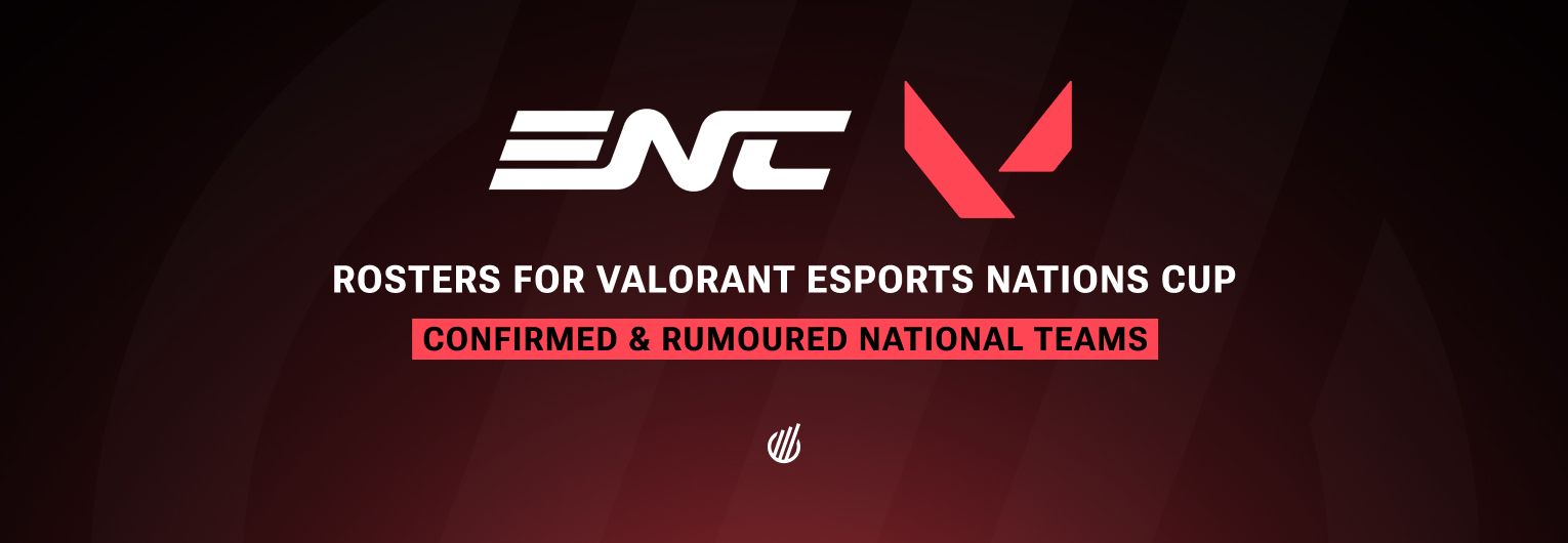 Valorant ENC 2026 rosters: confirmed and rumoured national teams