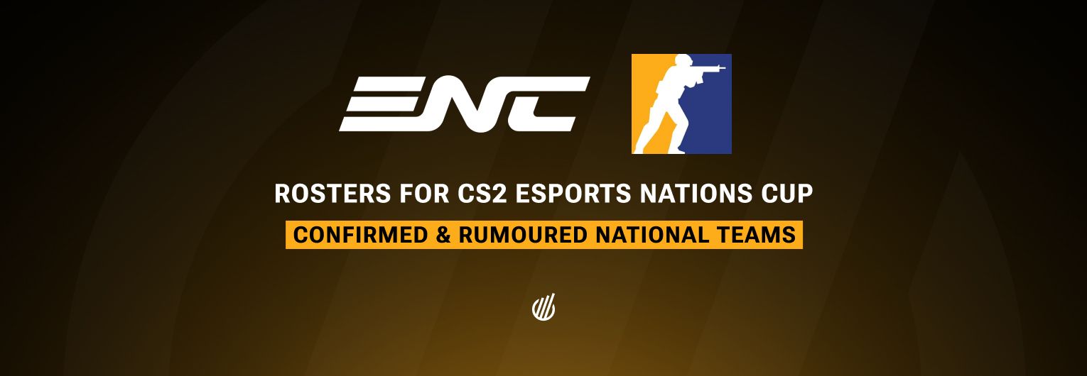 Counter-Strike 2 ENC 2026 rosters: confirmed and rumoured national teams